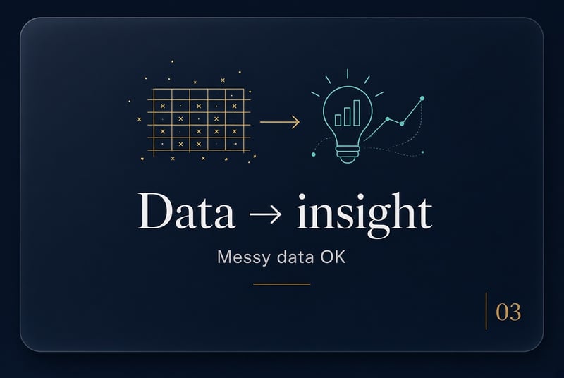 Stage 3 — Data to insight: messy data is OK